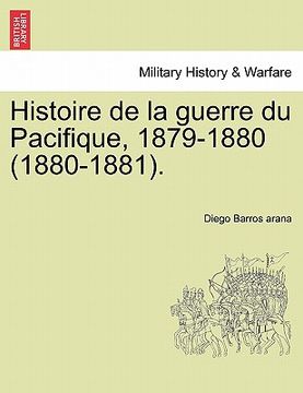 portada histoire de la guerre du pacifique, 1879-1880 (1880-1881). (en Inglés)