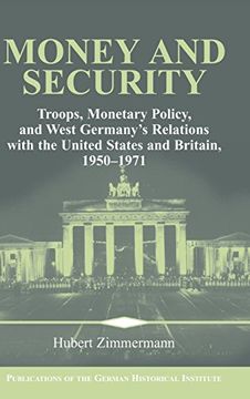 portada Money and Security: Troops, Monetary Policy, and West Germany's Relations With the United States and Britain, 1950-1971 (Publications of the German Historical Institute) (en Inglés)