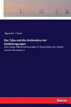 portada Das Tabu und die Ambivalenz der Gefühlsregungen: Über einige Übereinstimmungen im Seelenleben der Wilden und der Neurotiker II (in German)