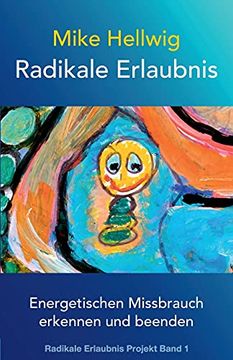 portada Radikale Erlaubnis: Energetischen Missbrauch Erkennen und Beenden (Radikale Erlaubnis Projekt Band 1) (en Alemán)
