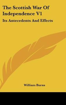 portada the scottish war of independence v1: its antecedents and effects (en Inglés)