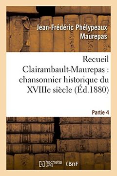 portada Recueil Clairambault-Maurepas: Chansonnier Historique Du Xviiie Siecle Partie 4 (Litterature) (French Edition)