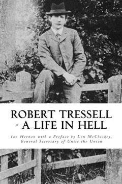 portada Robert Tressell - A Life in Hell: The Biography of the Author and His Ragged Trousered Philanthropists