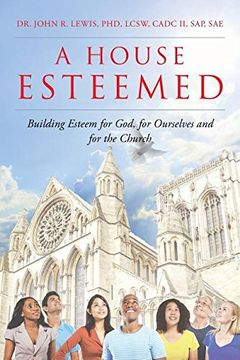 portada A House Esteemed: Building Esteem for God, for Ourselves and for the Church