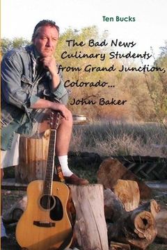 portada The Bad News Culinary Students from Grand Junction, Colorado by John Baker (in English)