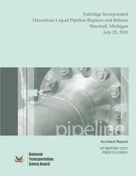 portada Pipeline Accident Report Enbridge Incorporated Hazardous Liquid Pipeline Rupture and Release Marshall, Michigan July 25, 2010 (en Inglés)