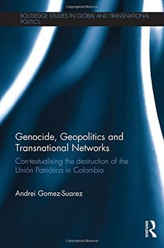 portada Genocide, Geopolitics and Transnational Networks: Con-textualising the destruction of the Unión Patriótica in Colombia (Routledge Studies in Global and Transnational Politics)