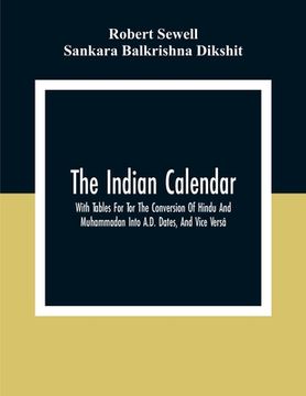 portada The Indian Calendar, With Tables For Tor The Conversion Of Hindu And Muhammadan Into A.D. Dates, And Vice Versâ
