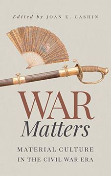 portada War Matters: Material Culture in the Civil war era (en Inglés)