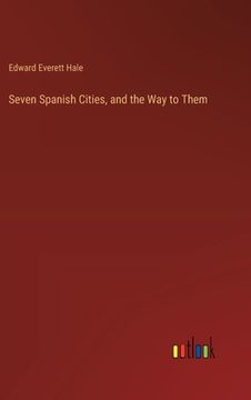 portada Seven Spanish Cities, and the Way to Them (in English)