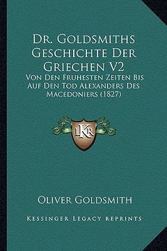 portada Dr. Goldsmiths Geschichte Der Griechen V2: Von Den Fruhesten Zeiten Bis Auf Den Tod Alexanders Des Macedoniers (1827) (en Alemán)