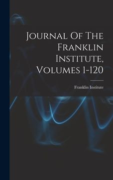 portada Journal Of The Franklin Institute, Volumes 1-120 (en Inglés)