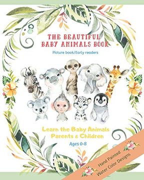 portada The Beautiful Baby Animals Book Picture Book Early Readers the Learn the Baby Animals Parents and Children Ages 0-8: Baby's First Picture Book (en Inglés)