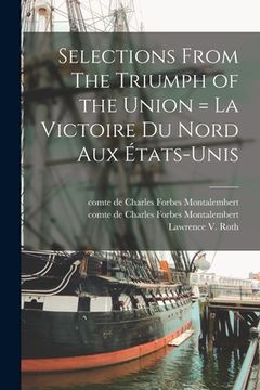 portada Selections From The Triumph of the Union = La Victoire Du Nord Aux États-Unis (en Inglés)
