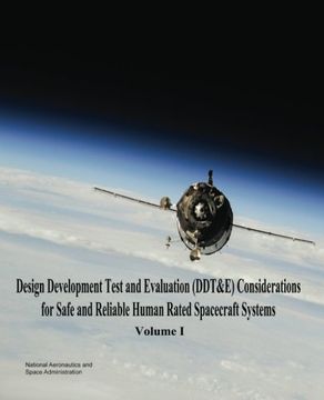 portada Design Development Test and Evaluation (DDT&E) Considerations for Safe and Reliable Human Rated Spacecraft Systems: Volume I
