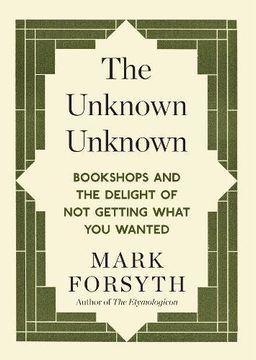 portada The Unknown Unknown: Bookshops and the delight of not getting what you wanted