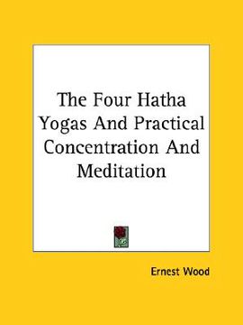 portada the four hatha yogas and practical concentration and meditation