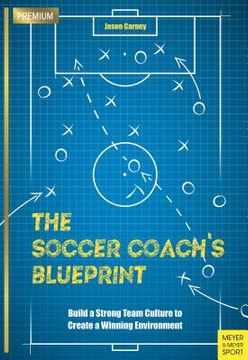 portada The Soccer Coach's Blueprint: Build a Strong Team Culture to Create a Winning Environment (en Inglés)