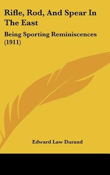 portada rifle, rod, and spear in the east: being sporting reminiscences (1911) (en Inglés)