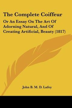 portada the complete coiffeur: or an essay on the art of adorning natural, and of creating artificial, beauty (1817)