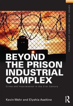 portada beyond the prison industrial complex: crime and incarceration in the 21st century (en Inglés)
