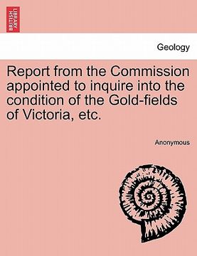 portada report from the commission appointed to inquire into the condition of the gold-fields of victoria, etc.