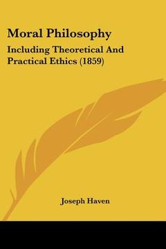 portada moral philosophy: including theoretical and practical ethics (1859) (in English)