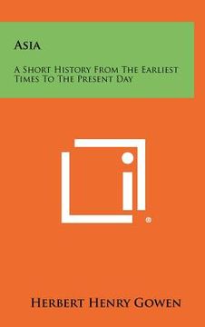 portada asia: a short history from the earliest times to the present day (in English)