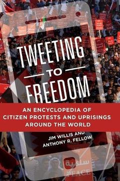 portada Tweeting to Freedom: An Encyclopedia of Citizen Protests and Uprisings around the World