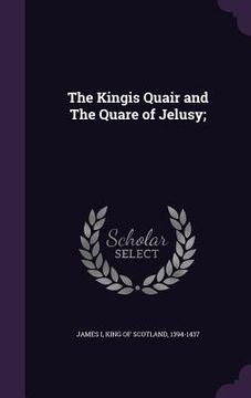 portada The Kingis Quair and The Quare of Jelusy; (en Inglés)