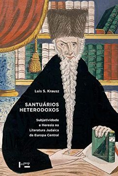 Santuarios Heterodoxos Subjetividade e Heresia na Literatura Judaica da Europa Central (em Portugues do Brasil) (en Portugués)