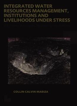 portada integrated water resources management, institutions and livelihoods under stress: bottom-up perspectives from zimbabwe; unesco-ihe phd thesis (en Inglés)