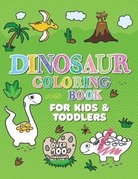 portada Dinosaur Coloring Book: Giant Dino Coloring Book for Kids Ages 2-4 & Toddlers. A Dinosaur Activity Book Adventure for Boys & Girls. Over 100 C (en Inglés)