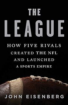 portada The League: How Five Rivals Created the nfl and Launched a Sports Empire 
