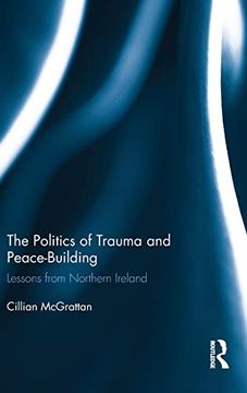 portada The Politics of Trauma and Peace-Building: Lessons From Northern Ireland (Routledge Advances in European Politics) (en Inglés)