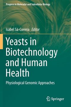 portada Yeasts in Biotechnology and Human Health: Physiological Genomic Approaches (en Inglés)