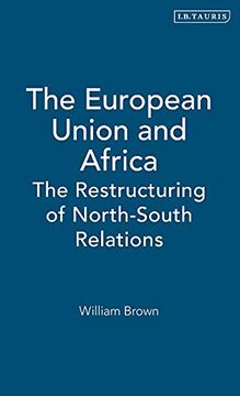 portada The European Union and Africa: The Restructuring of North-South Relations (Library of International Relations) (in English)