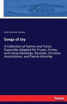portada Songs of Joy: A Collection of Hymns and Tunes Especially Adapted for Prayer, Praise, and Camp Meetings, Revivals, Christian Associat