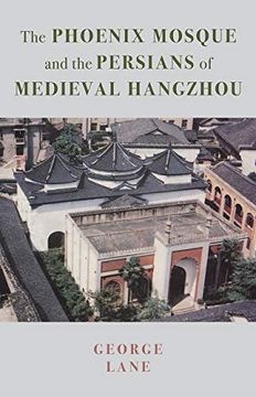 portada The Phoenix Mosque and the Persians of Medieval Hangzhou: 1 (Persian Studies) (en Inglés)