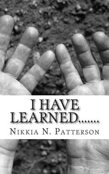 portada I Have Learned.......: Helpful reminders to treasure your life (en Inglés)