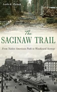 portada The Saginaw Trail: From Native American Path to Woodward Avenue (en Inglés)