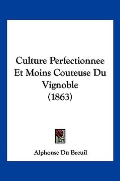 portada Culture Perfectionnee Et Moins Couteuse Du Vignoble (1863) (en Francés)