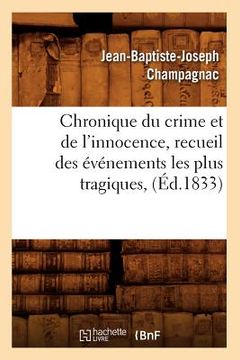 portada Chronique Du Crime Et de l'Innocence, Recueil Des Événements Les Plus Tragiques, (Éd.1833) (en Francés)