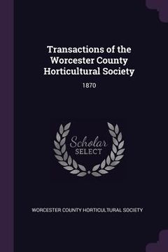 portada Transactions of the Worcester County Horticultural Society: 1870 (in English)