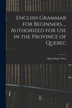 portada English Grammar for Beginners ... Authorized for Use in the Province of Quebec (en Inglés)