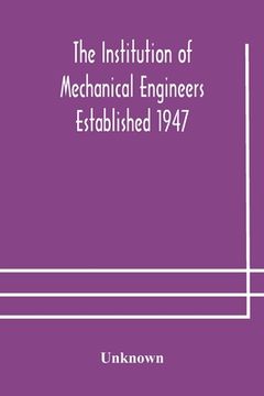 portada The Institution of Mechanical Engineers Established 1947; List of members 2nd March 1908; Articles and By-Laws (en Inglés)