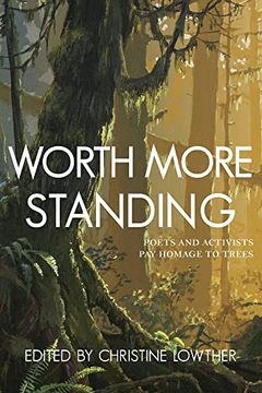 portada Worth More Standing: Poets and Activists Pay Homage to Trees (in English)