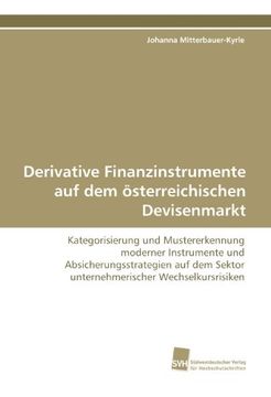 portada Derivative Finanzinstrumente auf dem österreichischen Devisenmarkt: Kategorisierung und Mustererkennung moderner Instrumente und ... Sektor  unternehmerischer Wechselkursrisiken