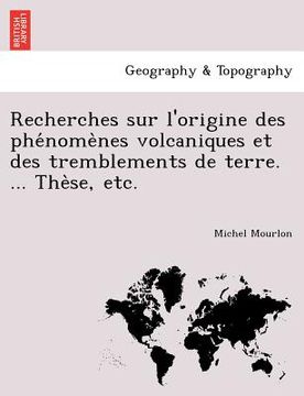 portada Recherches Sur L'Origine Des Phe Nome Nes Volcaniques Et Des Tremblements de Terre. ... the Se, Etc. (in French)