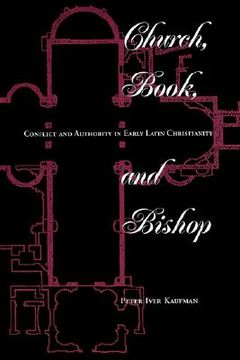 portada church, book, and bishop: conflict and authority in early latin christianity (en Inglés)